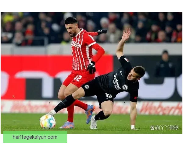弗赖堡边路进攻表现稳健，有效提升球队整体竞争力